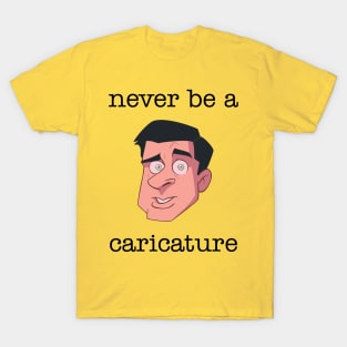 Never be a Caricature T-Shirt